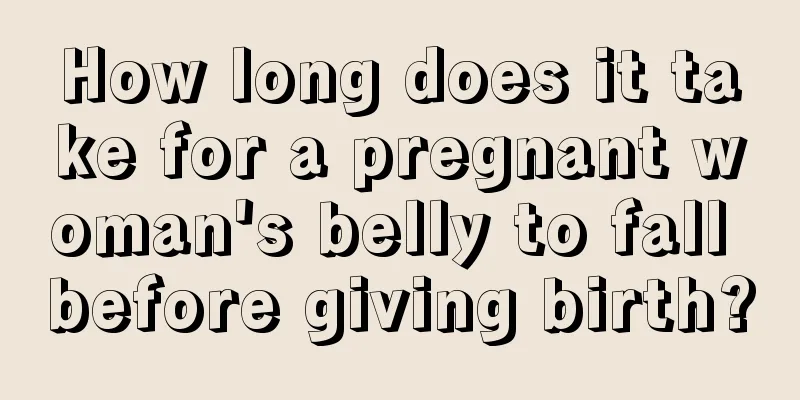 How long does it take for a pregnant woman's belly to fall before giving birth?