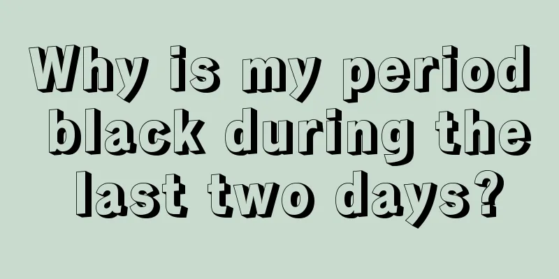 Why is my period black during the last two days?