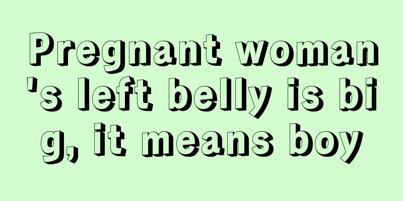 Pregnant woman's left belly is big, it means boy