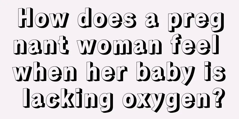 How does a pregnant woman feel when her baby is lacking oxygen?