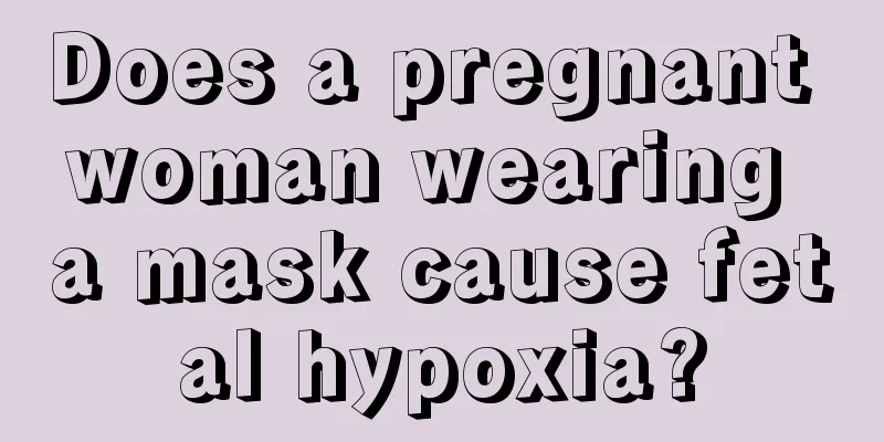 Does a pregnant woman wearing a mask cause fetal hypoxia?