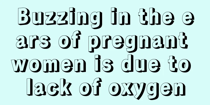 Buzzing in the ears of pregnant women is due to lack of oxygen