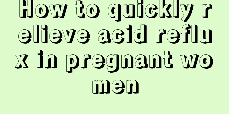 How to quickly relieve acid reflux in pregnant women