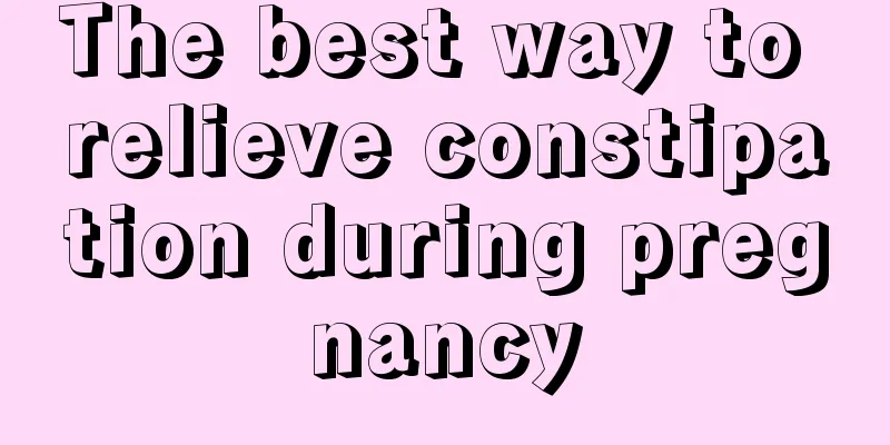 The best way to relieve constipation during pregnancy