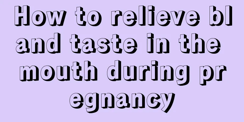 How to relieve bland taste in the mouth during pregnancy