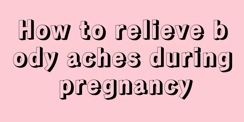 How to relieve body aches during pregnancy