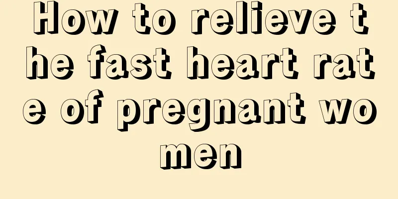 How to relieve the fast heart rate of pregnant women