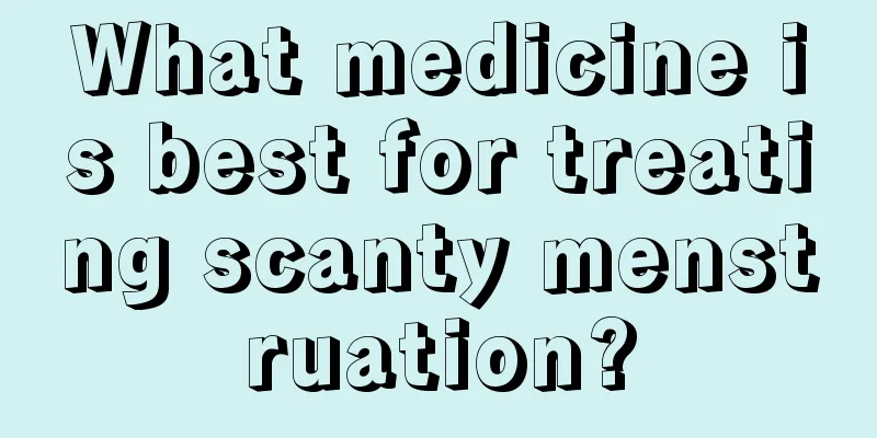 What medicine is best for treating scanty menstruation?