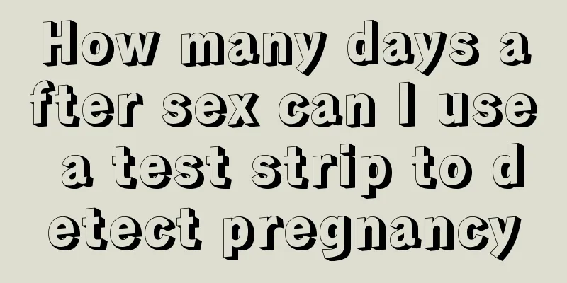 How many days after sex can I use a test strip to detect pregnancy