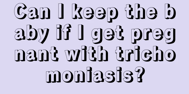 Can I keep the baby if I get pregnant with trichomoniasis?