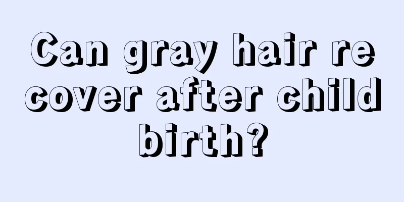 Can gray hair recover after childbirth?