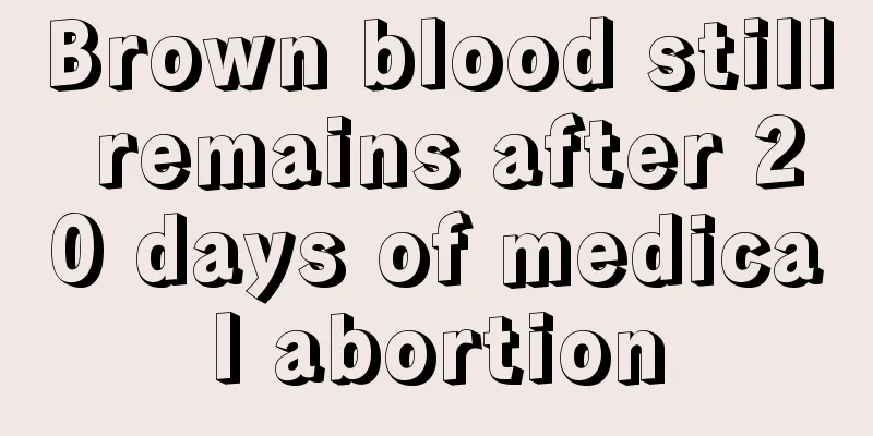 Brown blood still remains after 20 days of medical abortion