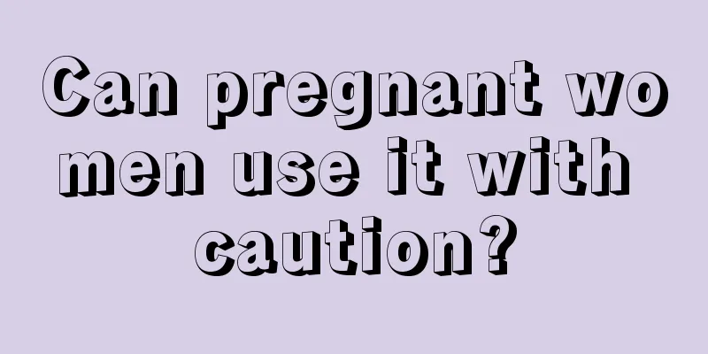 Can pregnant women use it with caution?