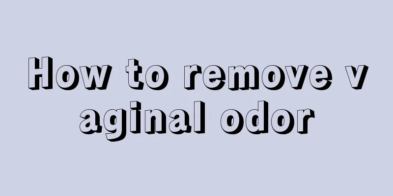 How to remove vaginal odor