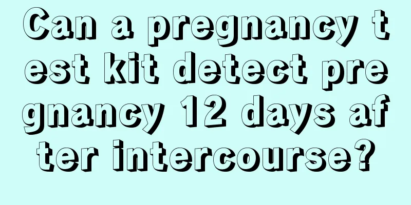 Can a pregnancy test kit detect pregnancy 12 days after intercourse?