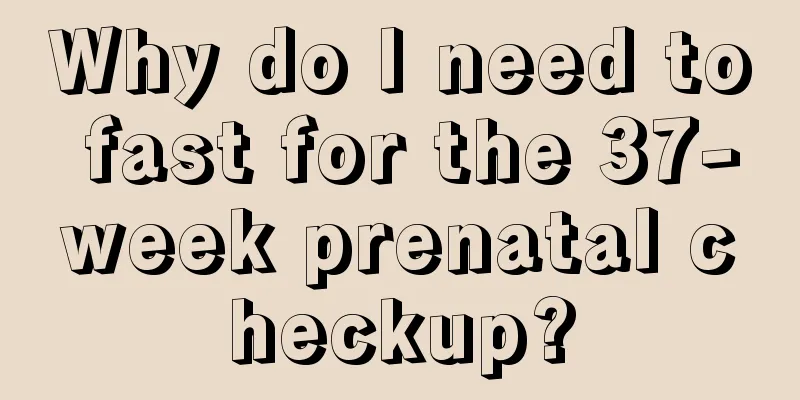 Why do I need to fast for the 37-week prenatal checkup?