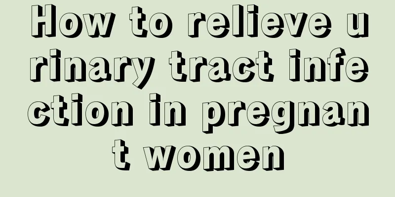 How to relieve urinary tract infection in pregnant women