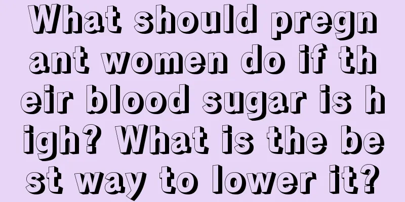 What should pregnant women do if their blood sugar is high? What is the best way to lower it?