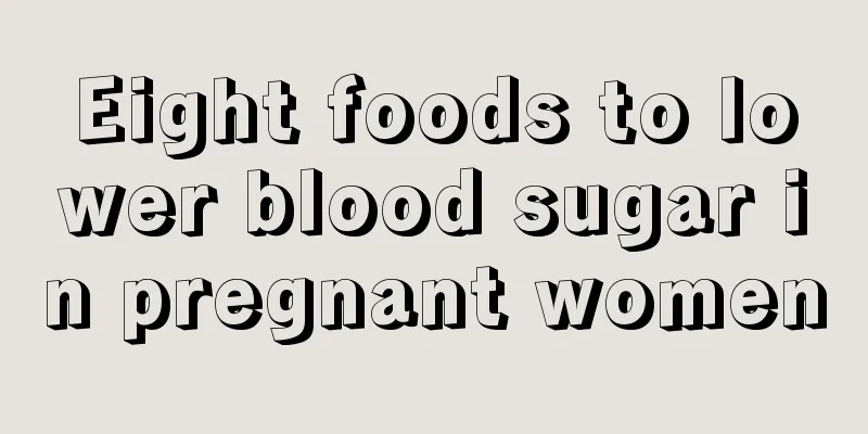 Eight foods to lower blood sugar in pregnant women