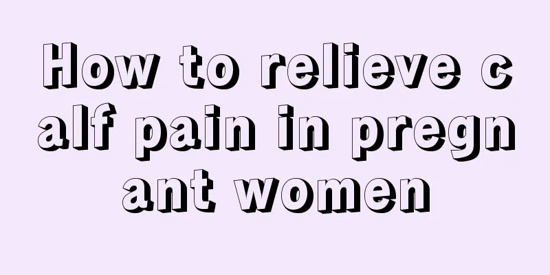 How to relieve calf pain in pregnant women