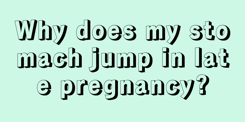 Why does my stomach jump in late pregnancy?