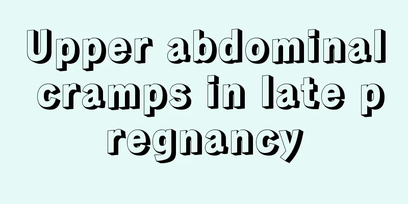 Upper abdominal cramps in late pregnancy