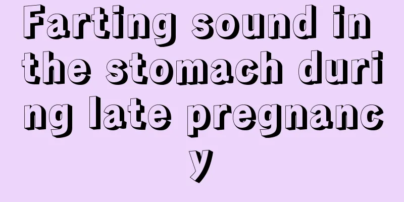 Farting sound in the stomach during late pregnancy