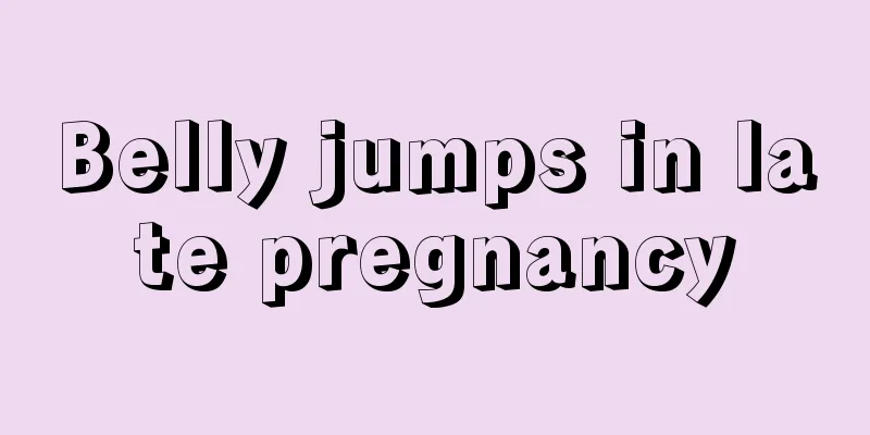 Belly jumps in late pregnancy