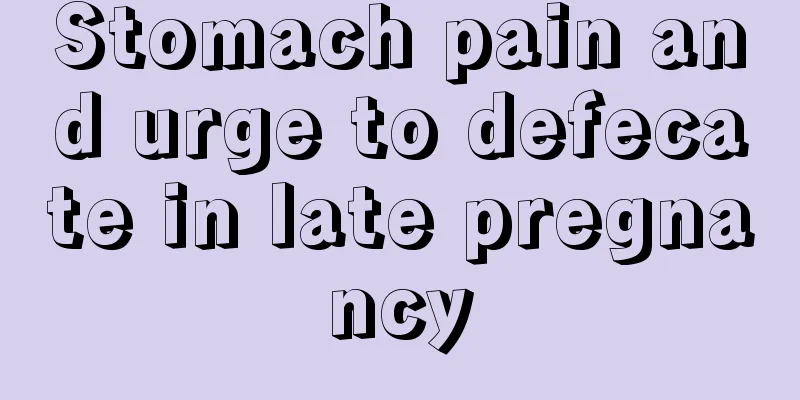 Stomach pain and urge to defecate in late pregnancy