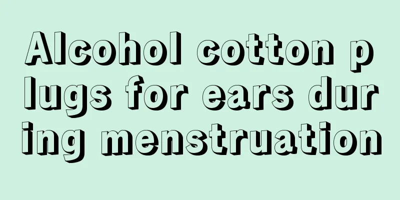 Alcohol cotton plugs for ears during menstruation