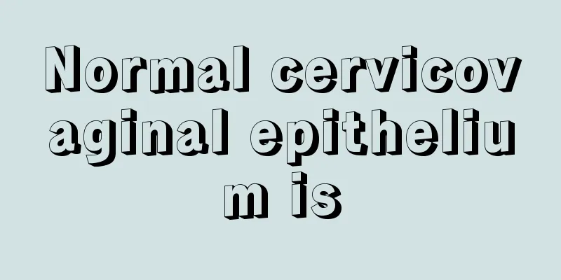 Normal cervicovaginal epithelium is