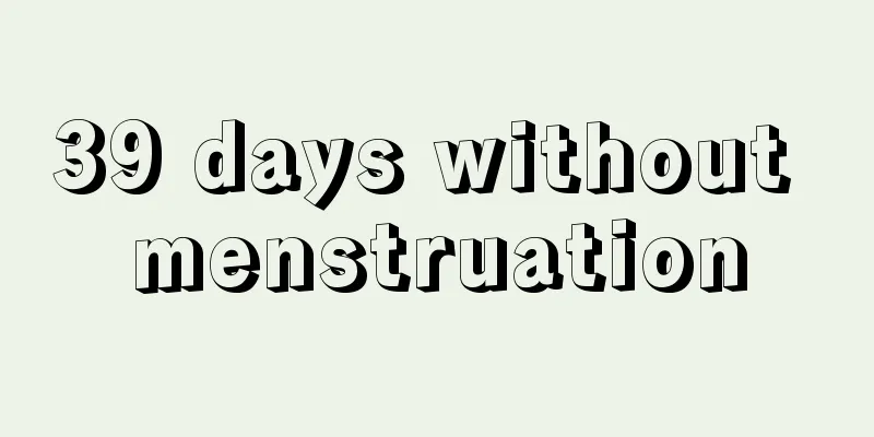 39 days without menstruation