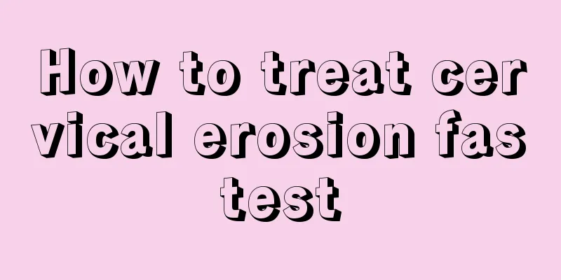 How to treat cervical erosion fastest