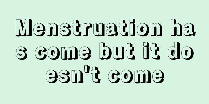 Menstruation has come but it doesn't come