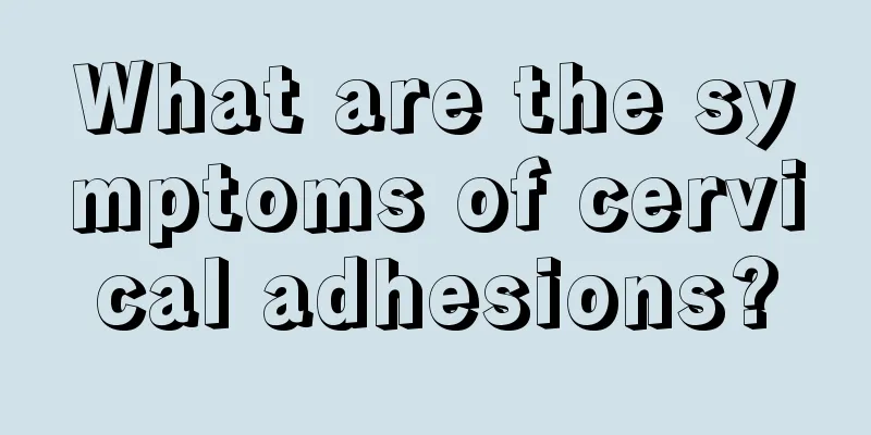 What are the symptoms of cervical adhesions?