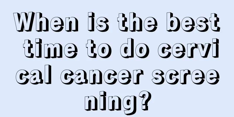 When is the best time to do cervical cancer screening?