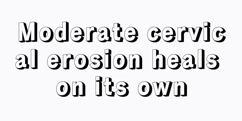 Moderate cervical erosion heals on its own