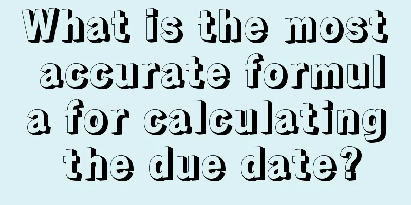 What is the most accurate formula for calculating the due date?