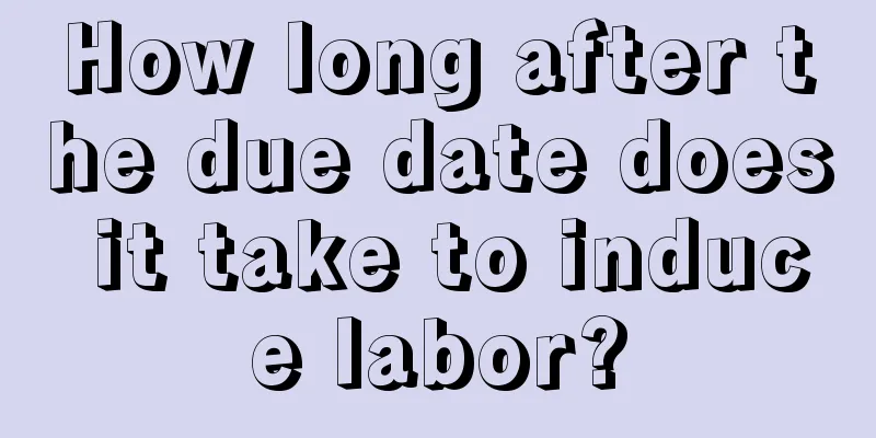 How long after the due date does it take to induce labor?