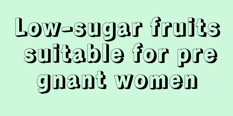 Low-sugar fruits suitable for pregnant women