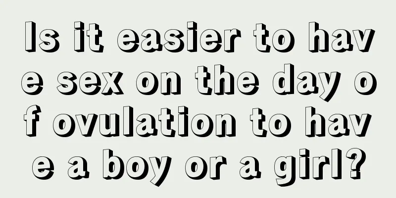 Is it easier to have sex on the day of ovulation to have a boy or a girl?