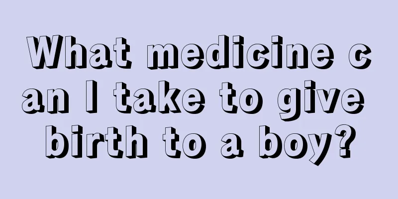 What medicine can I take to give birth to a boy?