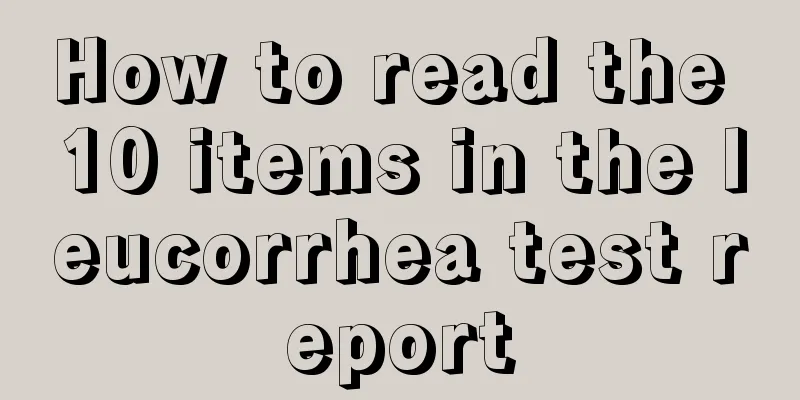 How to read the 10 items in the leucorrhea test report