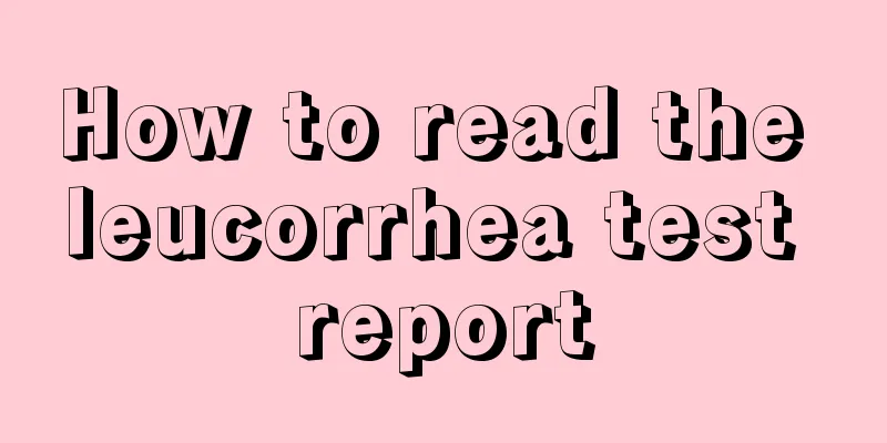 How to read the leucorrhea test report