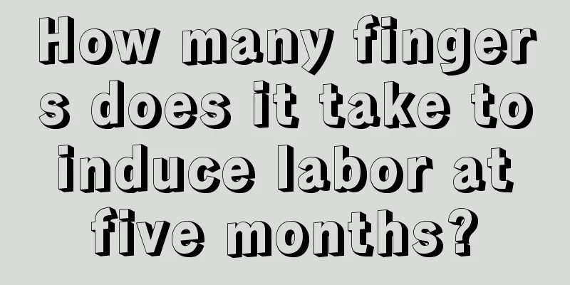 How many fingers does it take to induce labor at five months?