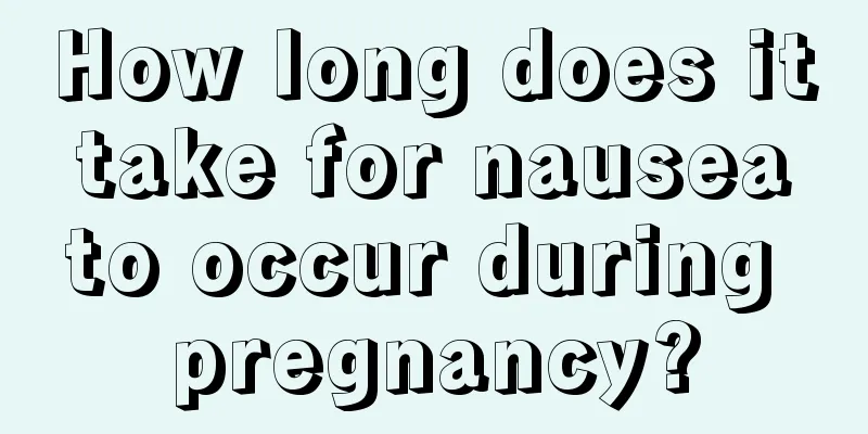 How long does it take for nausea to occur during pregnancy?