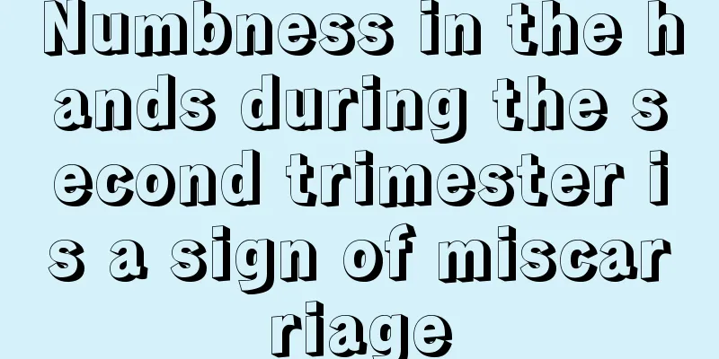 Numbness in the hands during the second trimester is a sign of miscarriage