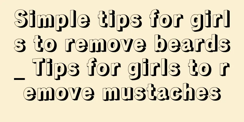 Simple tips for girls to remove beards_ Tips for girls to remove mustaches