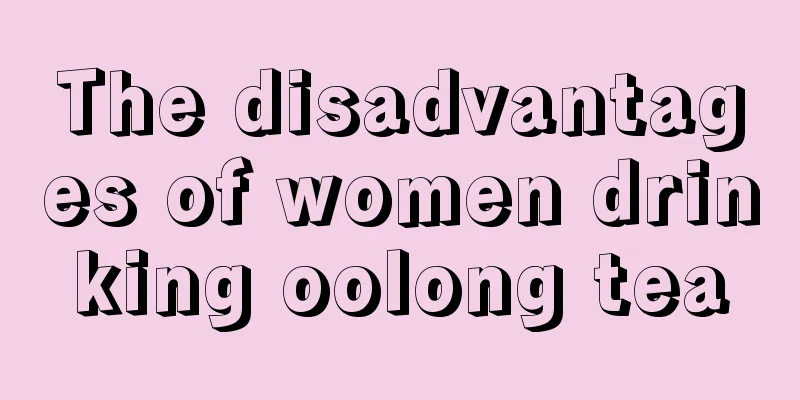 The disadvantages of women drinking oolong tea