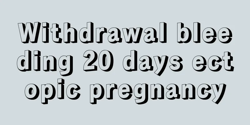 Withdrawal bleeding 20 days ectopic pregnancy